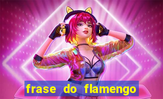 frase do flamengo para foto